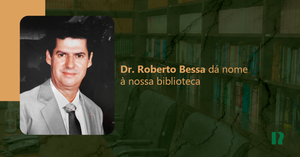 Dr. Roberto Bessa dá nome à nossa biblioteca