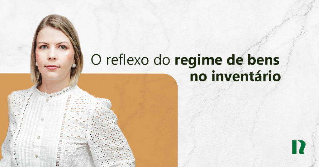 O REFLEXO DO REGIME DE BENS NO INVENTÁRIO